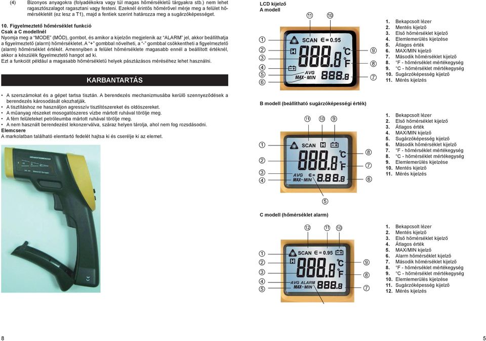 Figyelmeztető hőmérséklet funkció Csak a C modellnél Nyomja meg a MODE (MÓD), gombot, és amikor a kijelzőn megjelenik az ALARM jel, akkor beállíthatja a figyelmeztető (alarm) hőmérsékletet.