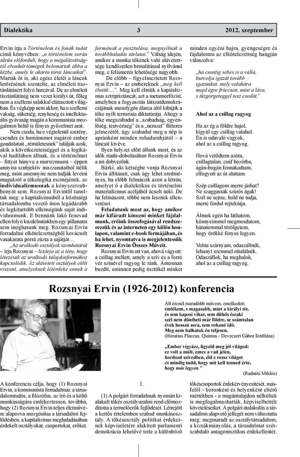láncaikat. Marták őt is, aki egész életét a láncok letörésének szentelte, az elméleti tisztánlátásért folyó harcával.