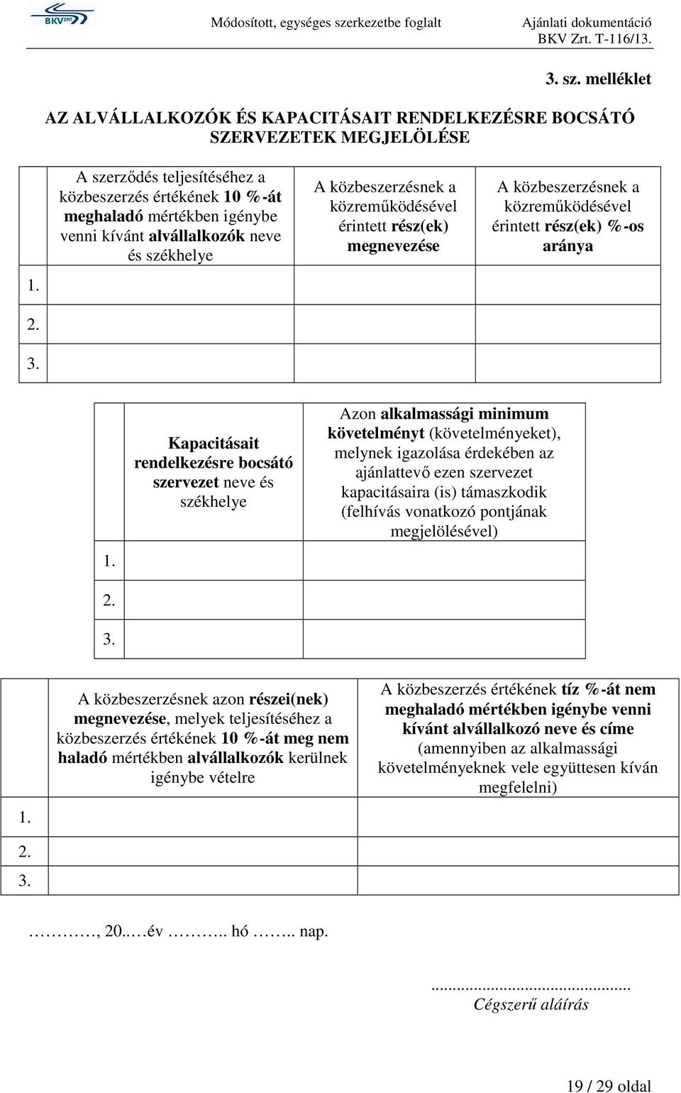 A közbeszerzésnek a közreműködésével érintett rész(ek) %-os aránya 1. 2. 3.