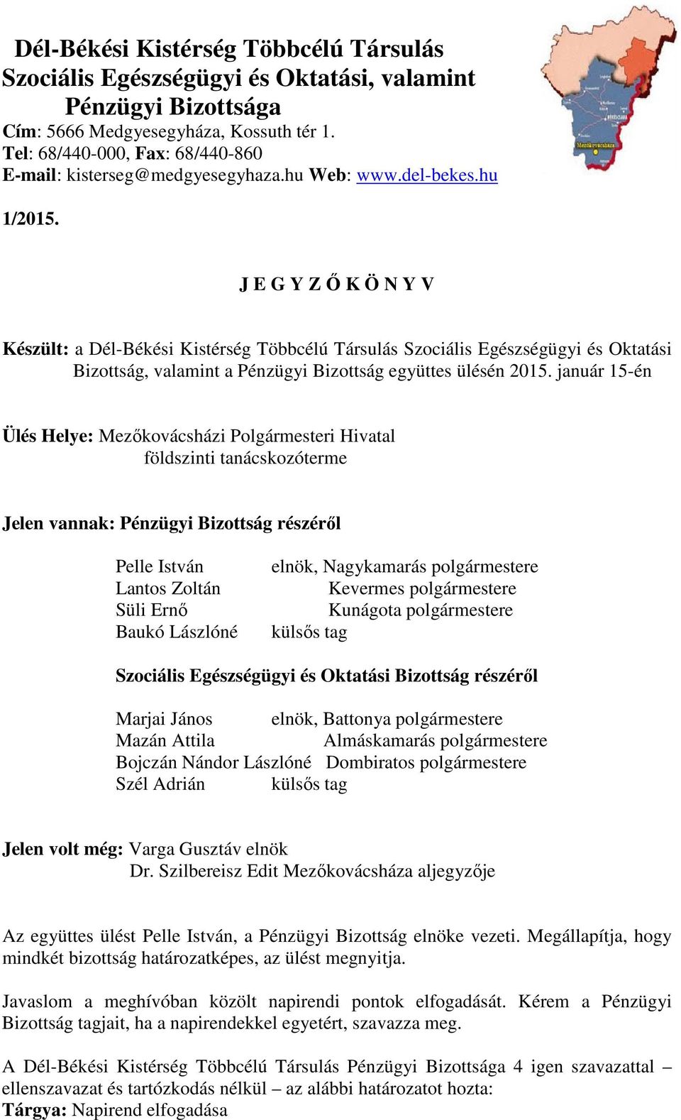 J E G Y Z Ő K Ö N Y V Készült: a Dél-Békési Kistérség Többcélú Társulás Szociális Egészségügyi és Oktatási Bizottság, valamint a Pénzügyi Bizottság együttes ülésén 2015.