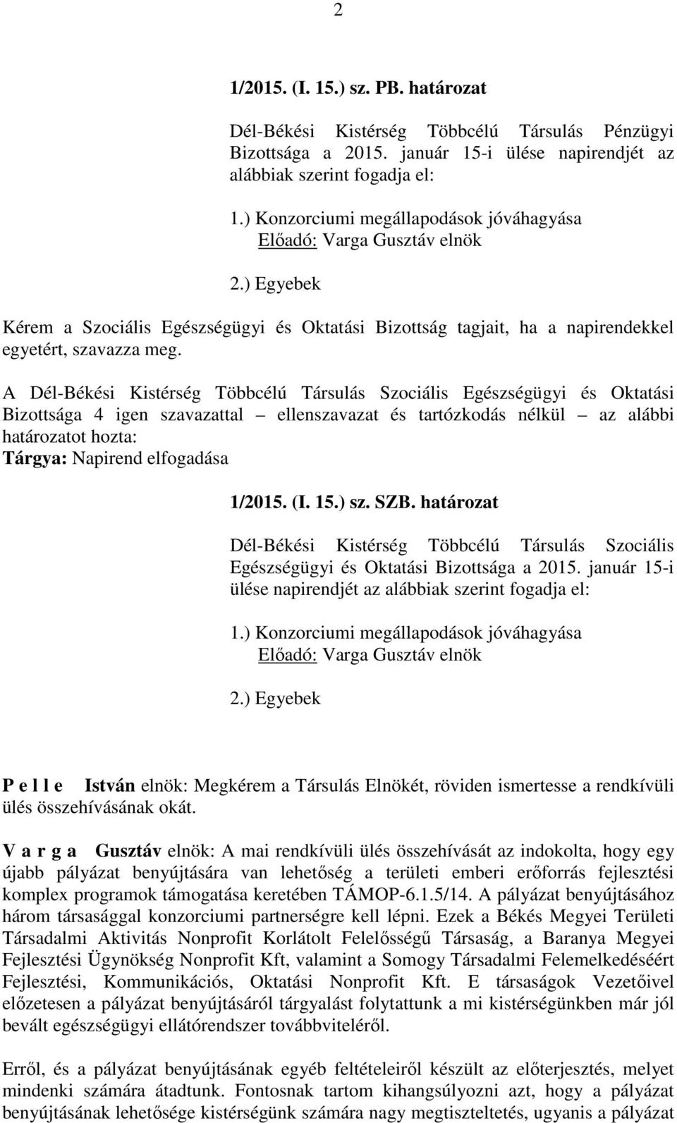 Tárgya: Napirend elfogadása 1/2015. (I. 15.) sz. SZB. határozat Dél-Békési Kistérség Többcélú Társulás Szociális Egészségügyi és Oktatási Bizottsága a 2015.