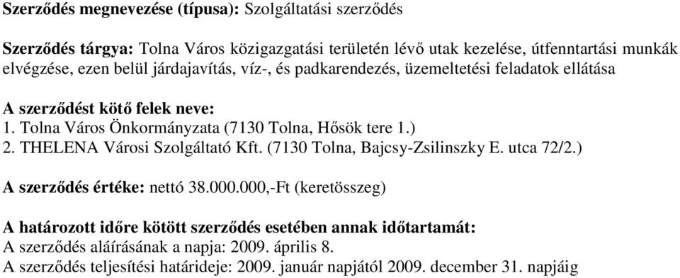 Tolna Város Önkormányzata (7130 Tolna, Hısök tere 1.) 2. THELENA Városi Szolgáltató Kft. (7130 Tolna, Bajcsy-Zsilinszky E. utca 72/2.