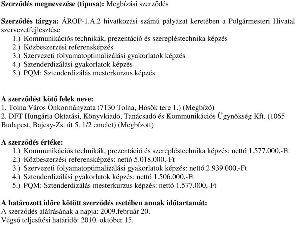 ) PQM: Sztenderdizálás mesterkurzus képzés 1. Tolna Város Önkormányzata (7130 Tolna, Hısök tere 1.) (Megbízó) 2. DFT Hungária Oktatási, Könyvkiadó, Tanácsadó és Kommunikációs Ügynökség Kft.