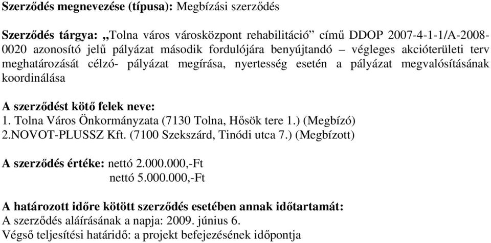 koordinálása 1. Tolna Város Önkormányzata (7130 Tolna, Hısök tere 1.) (Megbízó) 2.NOVOT-PLUSSZ Kft. (7100 Szekszárd, Tinódi utca 7.