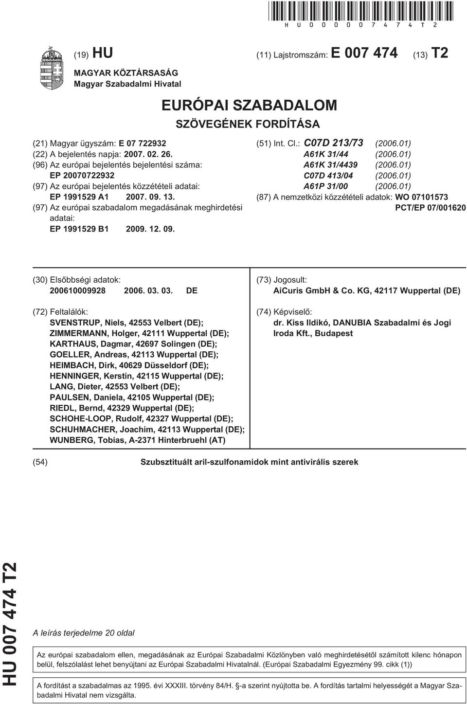 (96) Az európai bejelentés bejelentési száma: EP 070722932 (97) Az európai bejelentés közzétételi adatai: EP 199129 A1 07. 09. 13.