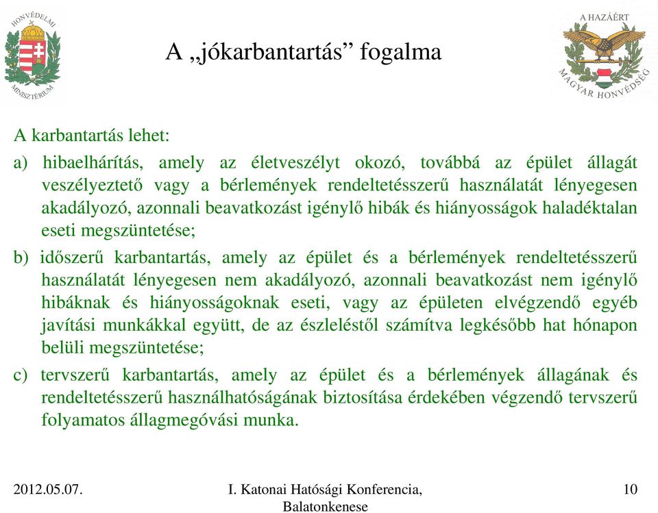 nem akadályozó, azonnali beavatkozást nem igénylő hibáknak és hiányosságoknak eseti, vagy az épületen elvégzendő egyéb javítási munkákkal együtt, de az észleléstől számítva legkésőbb hat hónapon