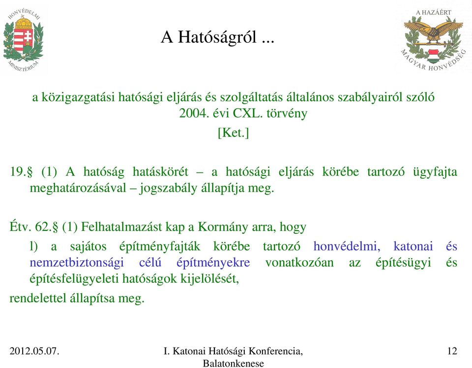 62. (1) Felhatalmazást kap a Kormány arra, hogy l) a sajátos építményfajták körébe tartozó honvédelmi, katonai és