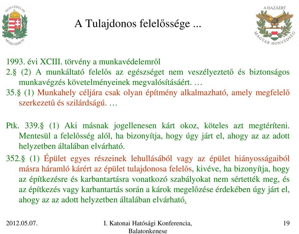 Mentesül a felelősség alól, ha bizonyítja, hogy úgy járt el, ahogy az az adott helyzetben általában elvárható. 352.