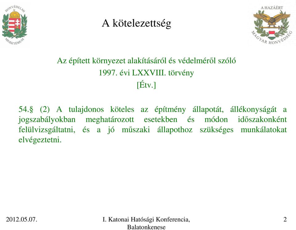 (2) A tulajdonos köteles az építmény állapotát, állékonyságát a jogszabályokban