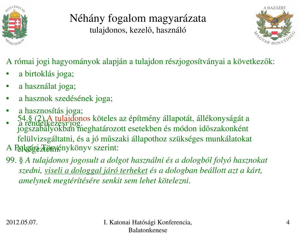 jogszabályokban meghatározott esetekben és módon időszakonként felülvizsgáltatni, és a jó műszaki állapothoz szükséges munkálatokat A Polgári elvégeztetni.