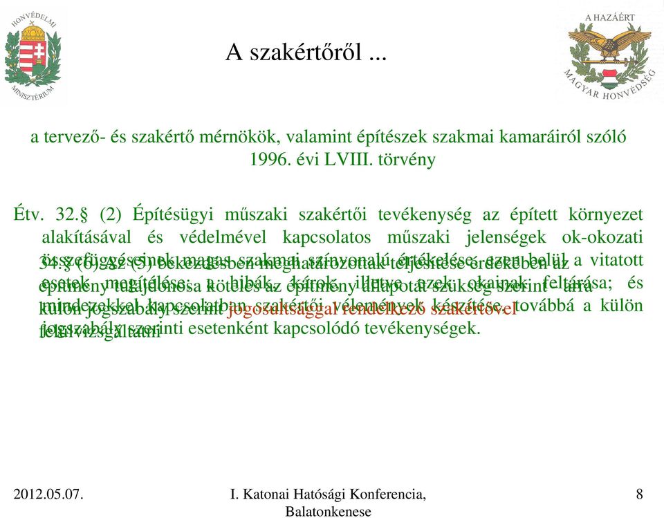 összefüggéseinek (6) Az (5) bekezdésben magas szakmai meghatározottak színvonalúteljesítése értékelése, érdekében ezen belül az a vitatott építmény esetek megítélése; tulajdonosa a köteles