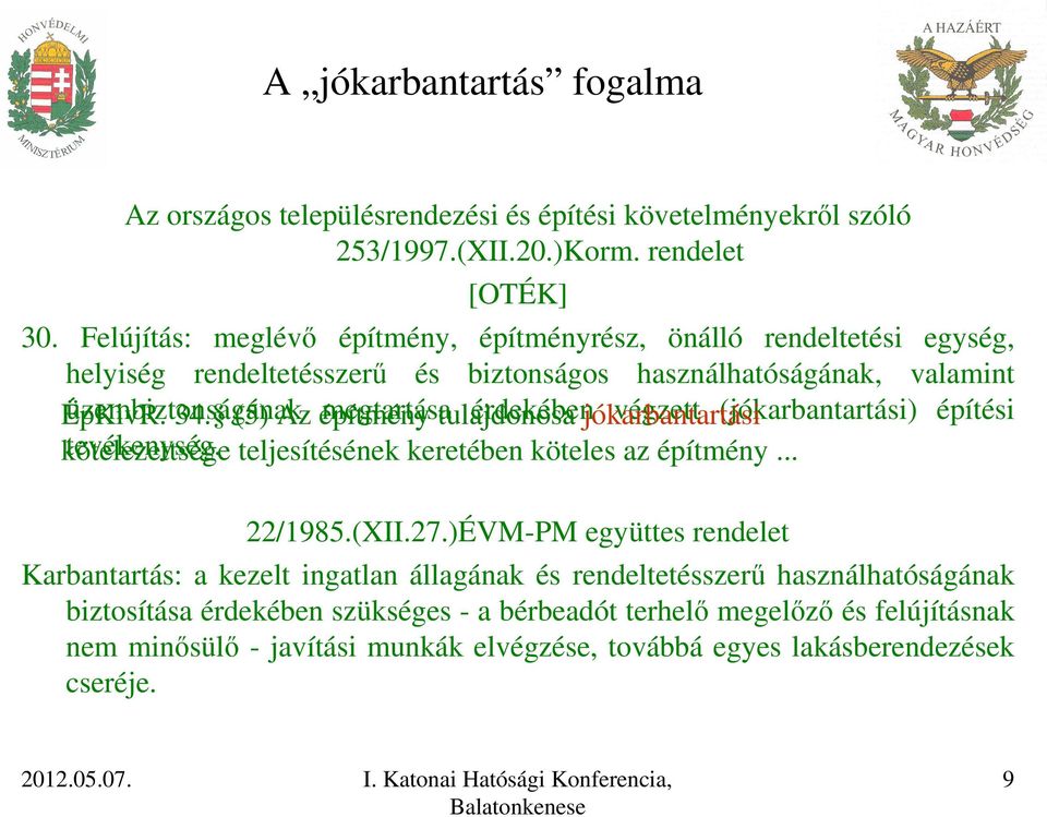 (5) Az építmény megtartása tulajdonosa érdekében jókarbantartási végzett (jókarbantartási) építési kötelezettsége tevékenység. teljesítésének keretében köteles az építmény... 22/1985.(XII.27.