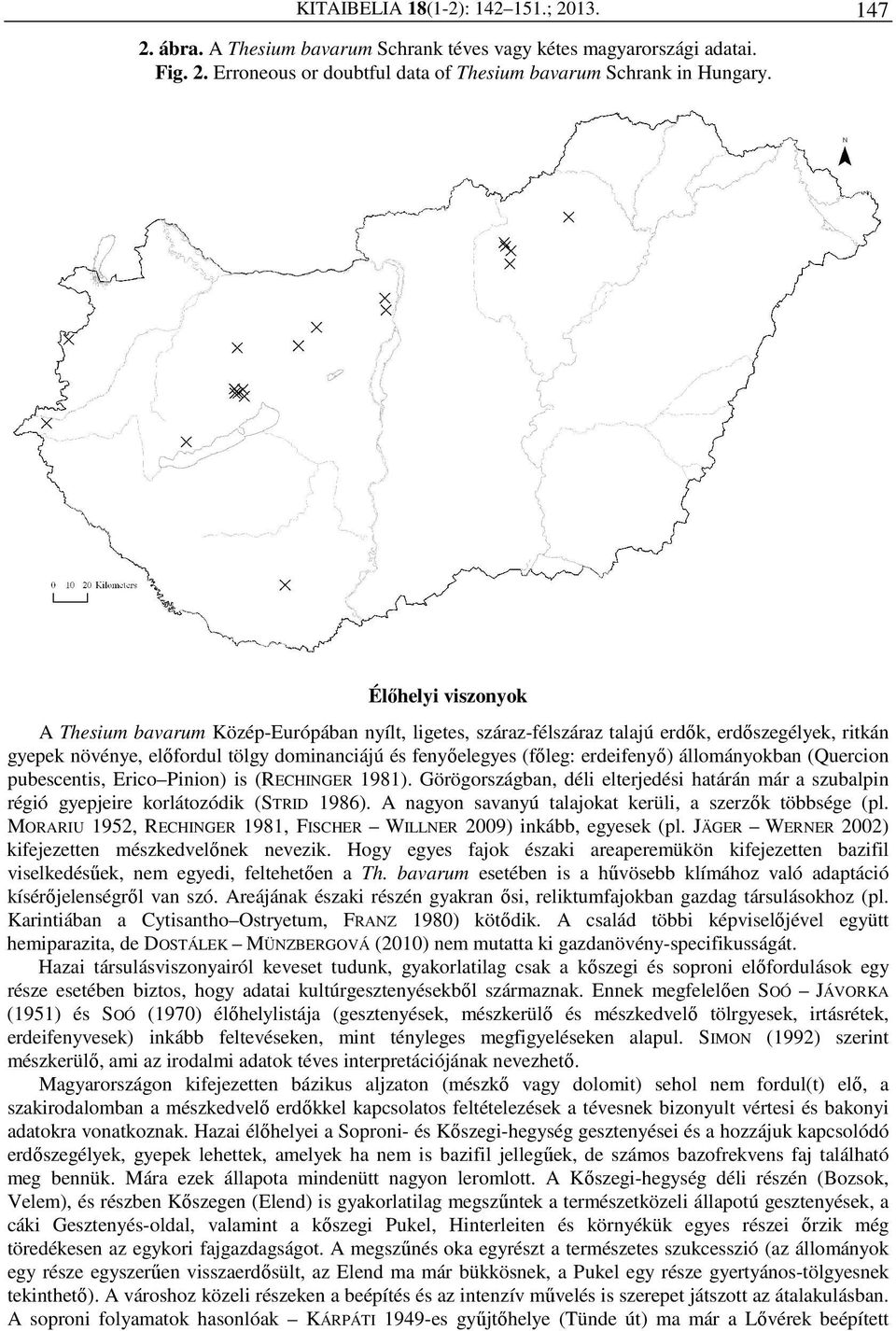 erdeifenyő) állományokban (Quercion pubescentis, Erico Pinion) is (RECHINGER 1981). Görögországban, déli elterjedési határán már a szubalpin régió gyepjeire korlátozódik (STRID 1986).