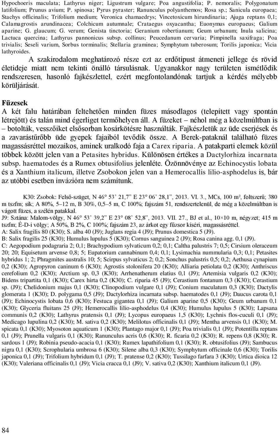 Euonymus europaeus; Galium aparine; G. glaucum; G. verum; Genista tinctoria; Geranium robertianum; Geum urbanum; Inula salicina; Lactuca quercina; Lathyrus pannonicus subsp.