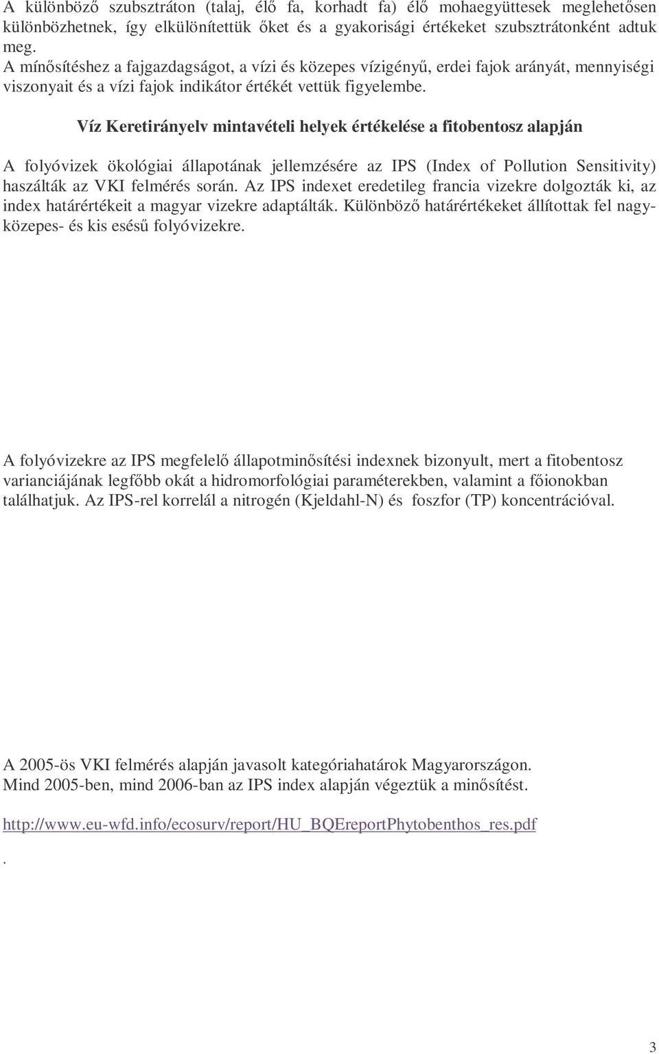 Víz Keretirányelv intavételi helyek értékelése a fitobentosz alapján A folyóvizek ökológiai állapotának jellezésére az IPS (Index of Pollution Sensitivity) haszálták az VKI felérés során.