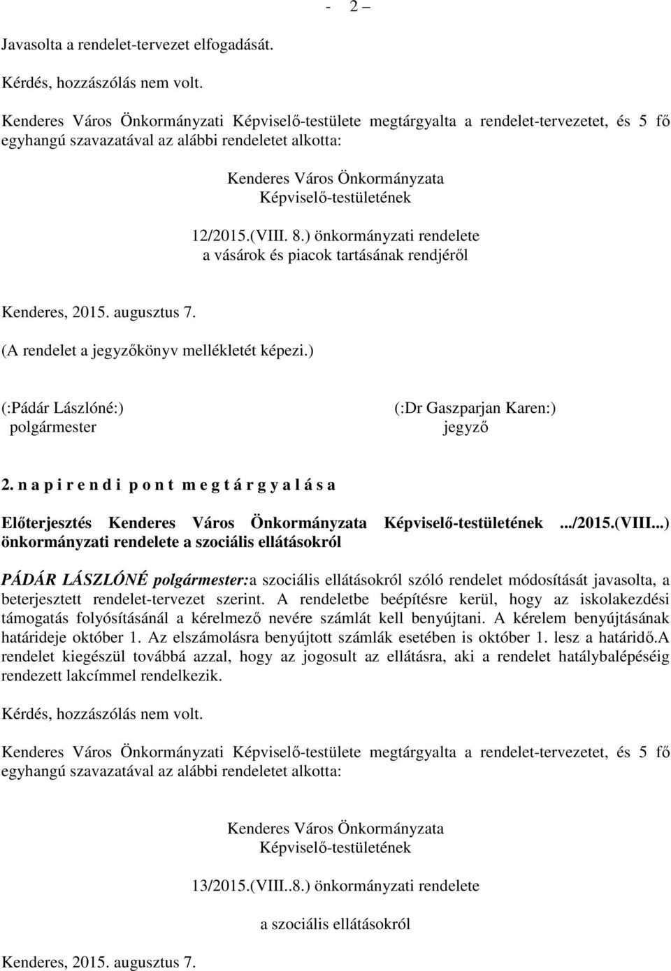 12/2015.(VIII. 8.) önkormányzati rendelete a vásárok és piacok tartásának rendjéről Kenderes, 2015. augusztus 7. (A rendelet a jegyzőkönyv mellékletét képezi.