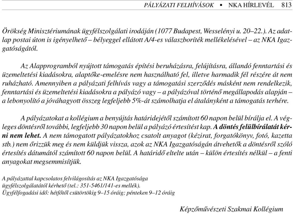 Az Alapprogramból nyújtott támogatás építési beruházásra, felújításra, állandó fenntartási és üzemeltetési kiadásokra, alaptõke-emelésre nem használható fel, illetve harmadik fél részére át nem