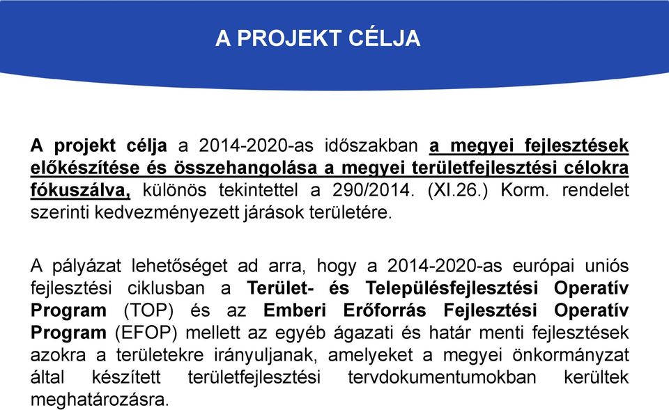 A pályázat lehetőséget ad arra, hogy a 2014-2020-as európai uniós fejlesztési ciklusban a Terület- és Településfejlesztési Operatív Program (TOP) és az Emberi