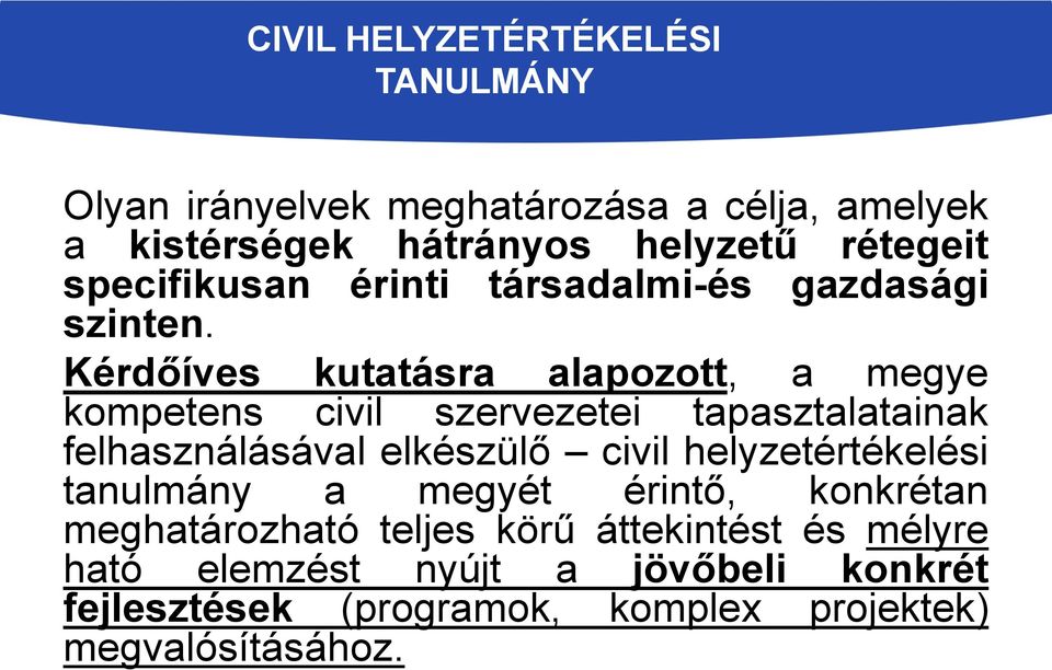 Kérdőíves kutatásra alapozott, a megye kompetens civil szervezetei tapasztalatainak felhasználásával elkészülő civil