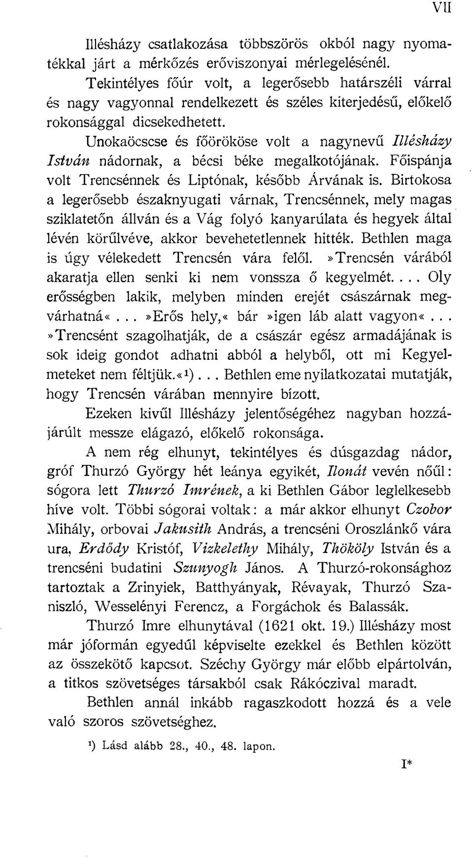 Unokaöcscse és főörököse volt a nagynevű Illésházy István nádornak, a bécsi béke megalkotójának. Főispánja volt Trencsénnek és Liptónak, később Árvának is.