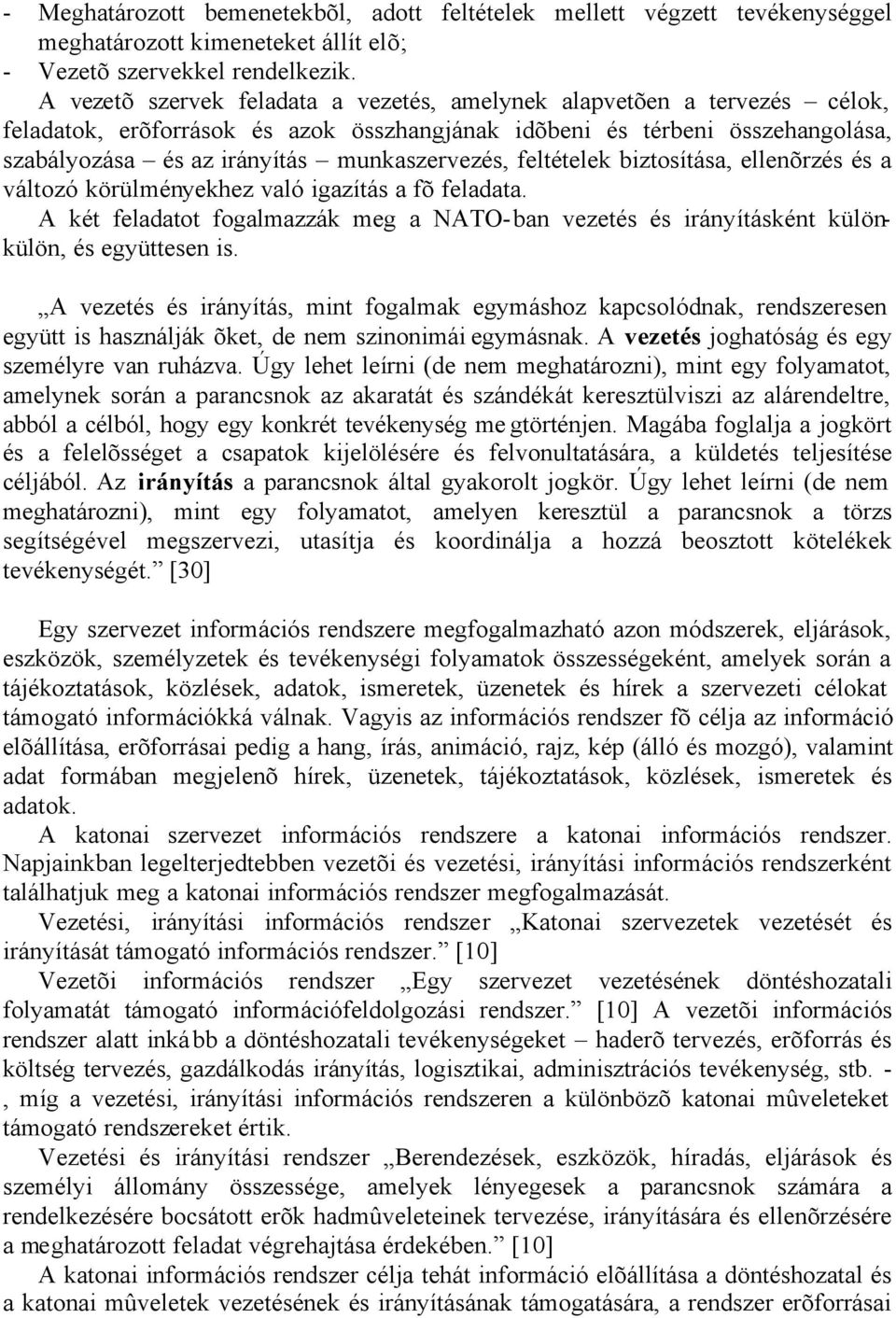 feltételek biztosítása, ellenõrzés és a változó körülményekhez való igazítás a fõ feladata. A két feladatot fogalmazzák meg a NATO-ban vezetés és irányításként különkülön, és együttesen is.