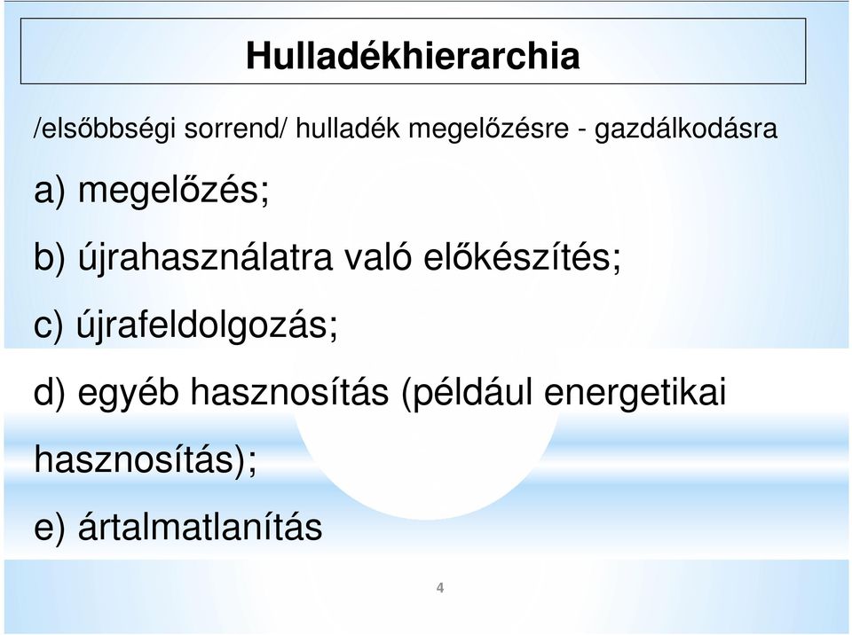 újrahasználatra való előkészítés; c) újrafeldolgozás;