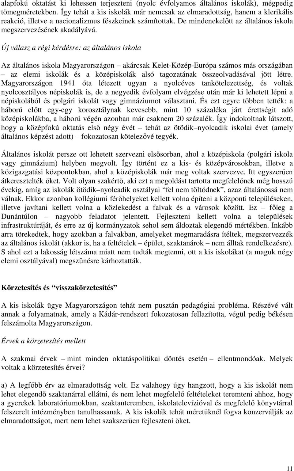 Új válasz a régi kérdésre: az általános iskola Az általános iskola Magyarországon akárcsak Kelet-Közép-Európa számos más országában az elemi iskolák és a középiskolák alsó tagozatának