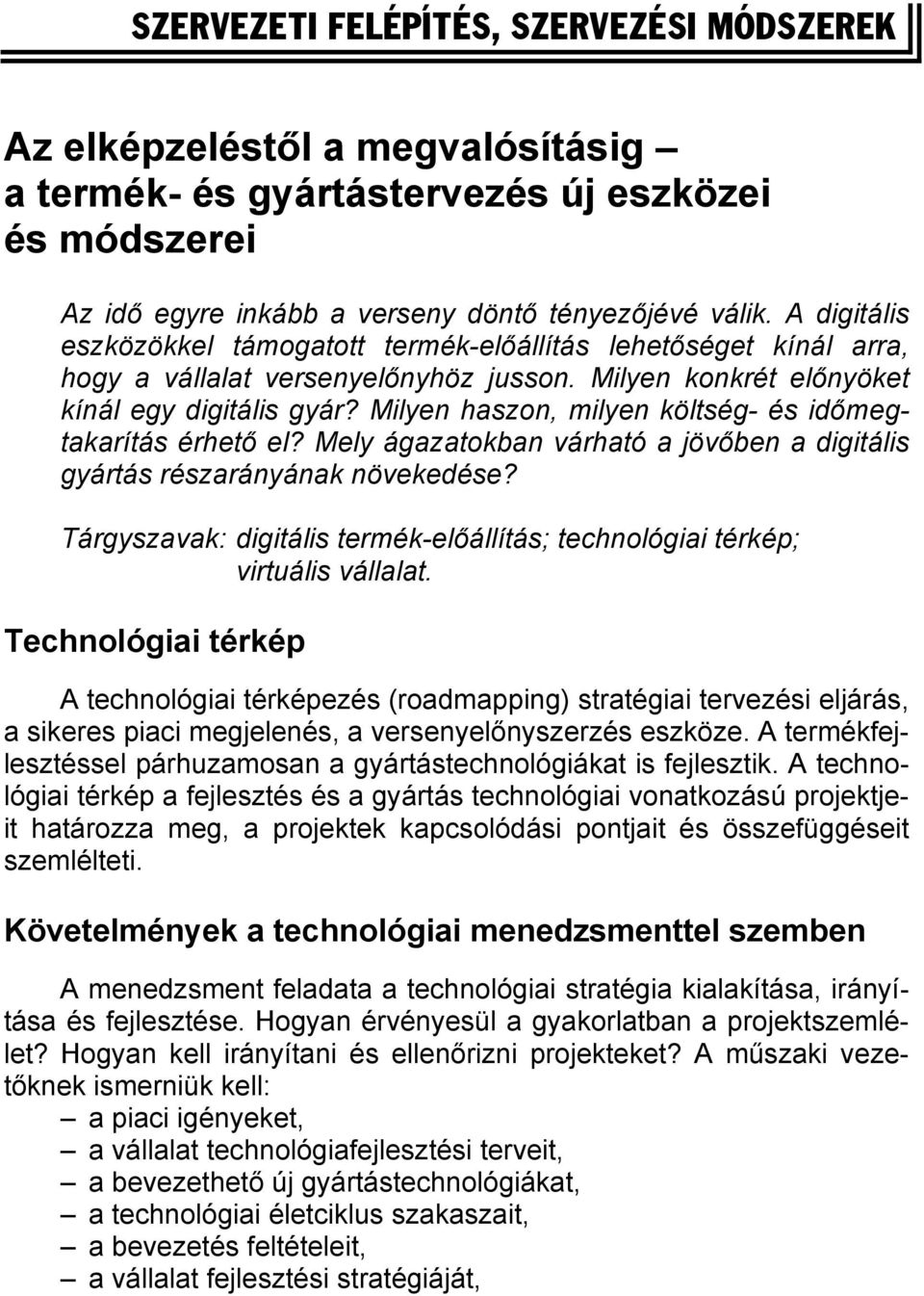 Milyen haszon, milyen költség- és időmegtakarítás érhető el? Mely ágazatokban várható a jövőben a digitális gyártás részarányának növekedése?