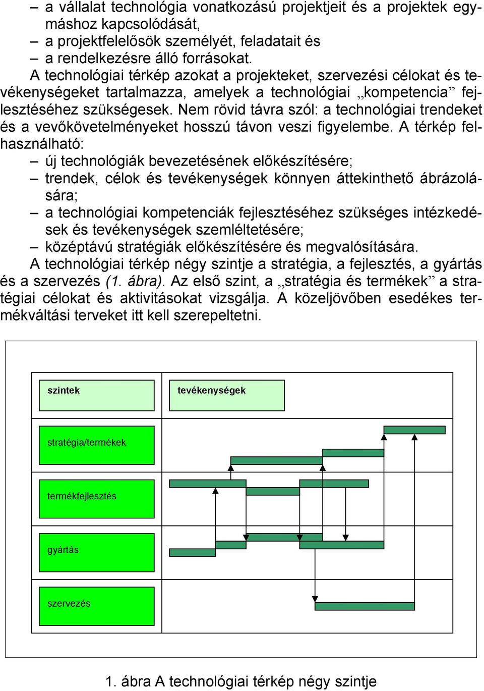 Nem rövid távra szól: a technológiai trendeket és a vevőkövetelményeket hosszú távon veszi figyelembe.