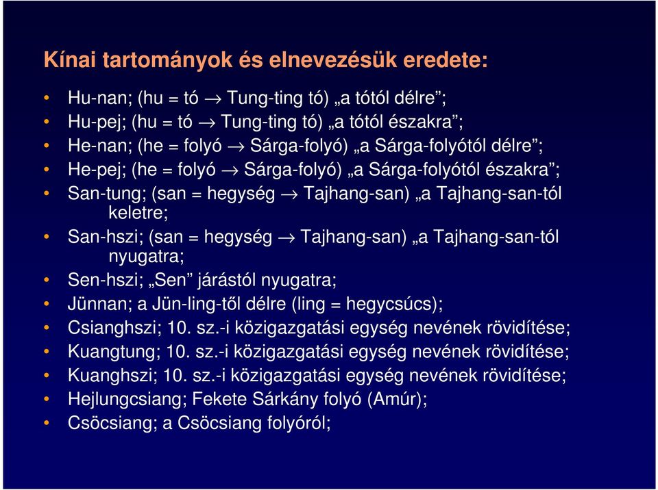 Tajhang-san) a Tajhang-san-tól nyugatra; Sen-hszi; Sen járástól nyugatra; Jünnan; a Jün-ling-től délre (ling = hegycsúcs); Csianghszi; 10. sz.