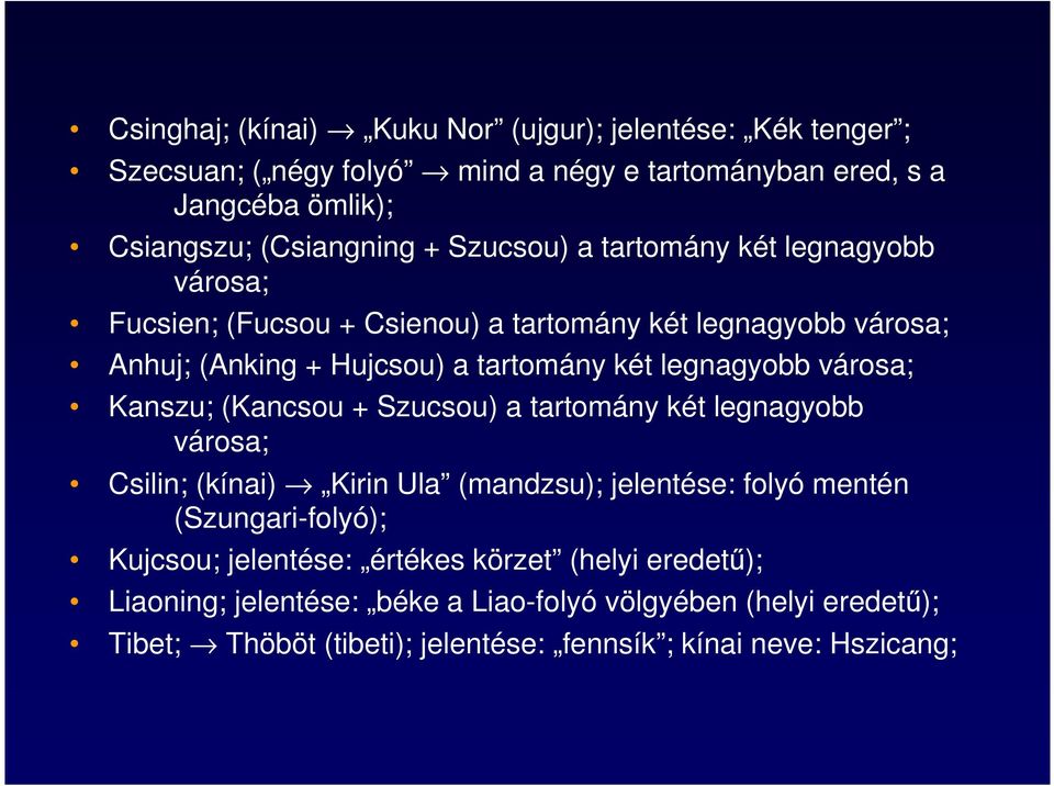 városa; Kanszu; (Kancsou + Szucsou) a tartomány két legnagyobb városa; Csilin; (kínai) Kirin Ula (mandzsu); jelentése: folyó mentén (Szungari-folyó); Kujcsou;