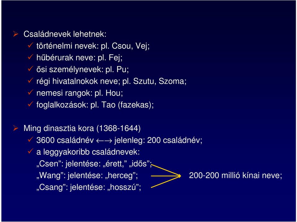 Tao (fazekas); Ming dinasztia kora (1368-1644) 3600 családnév jelenleg: 200 családnév; a leggyakoribb