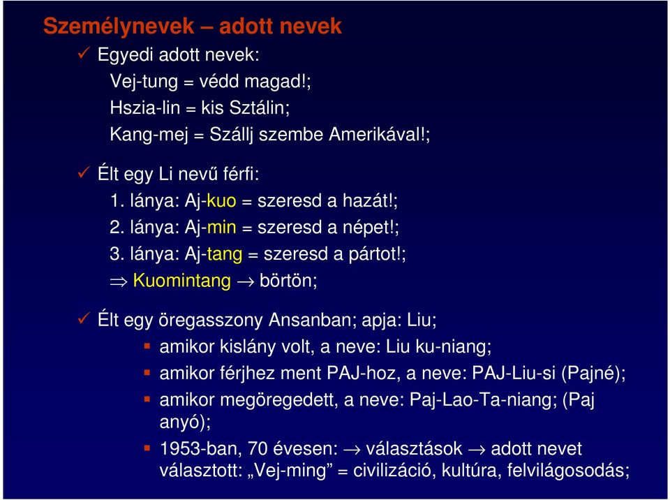 ; Kuomintang börtön; Élt egy öregasszony Ansanban; apja: Liu; amikor kislány volt, a neve: Liu ku-niang; amikor férjhez ment PAJ-hoz, a neve: