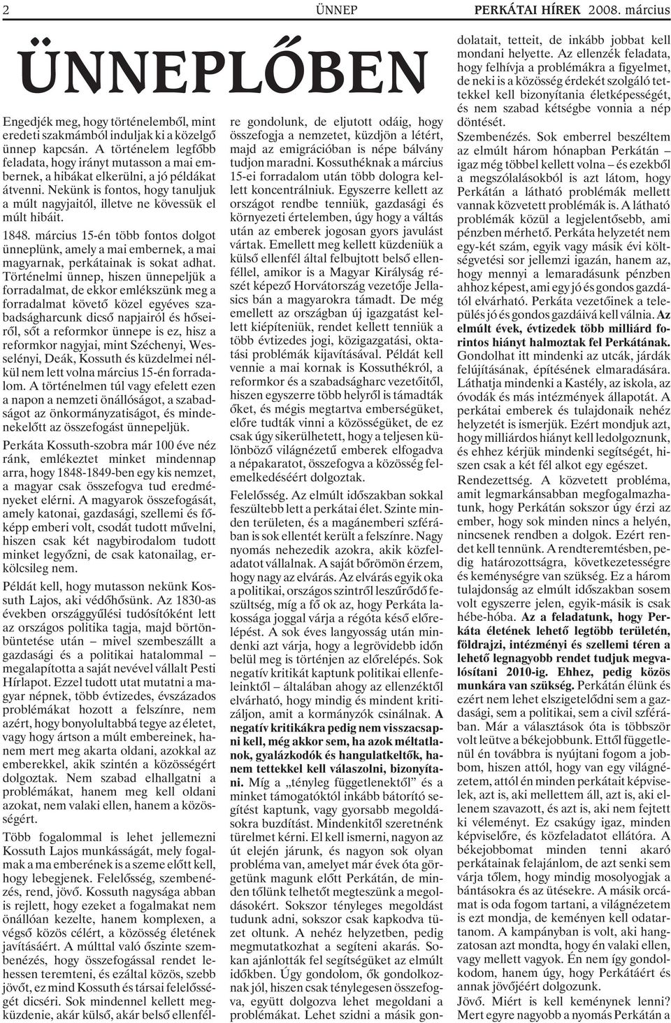 1848. március 15-én több fontos dolgot ünneplünk, amely a mai embernek, a mai magyarnak, perkátainak is sokat adhat.