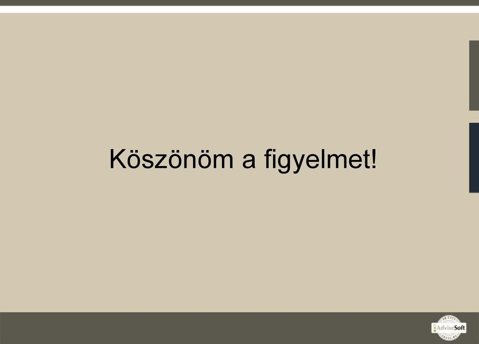 figyelmet!