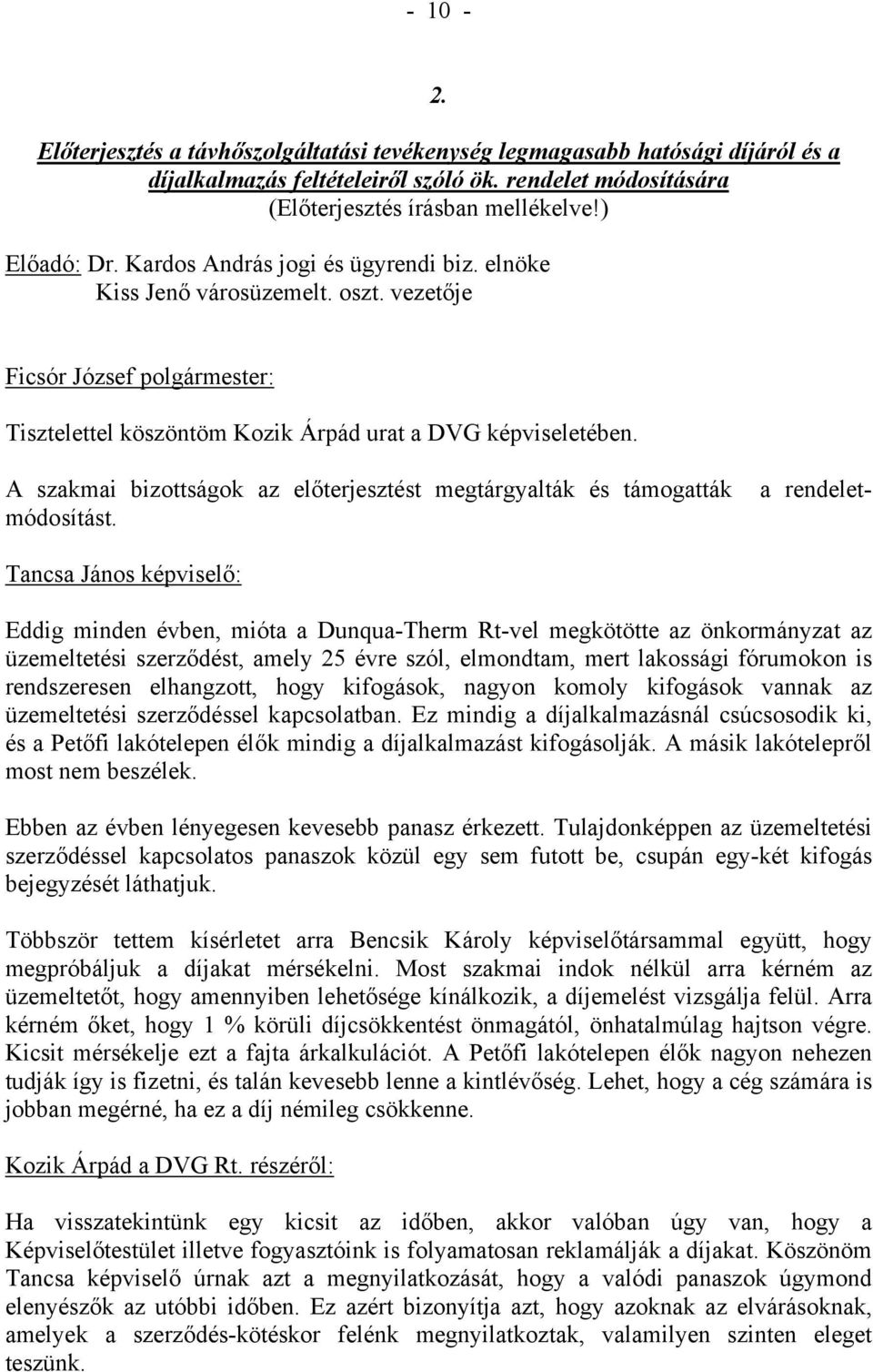 A szakmai bizottságok az előterjesztést megtárgyalták és támogatták a rendeletmódosítást.