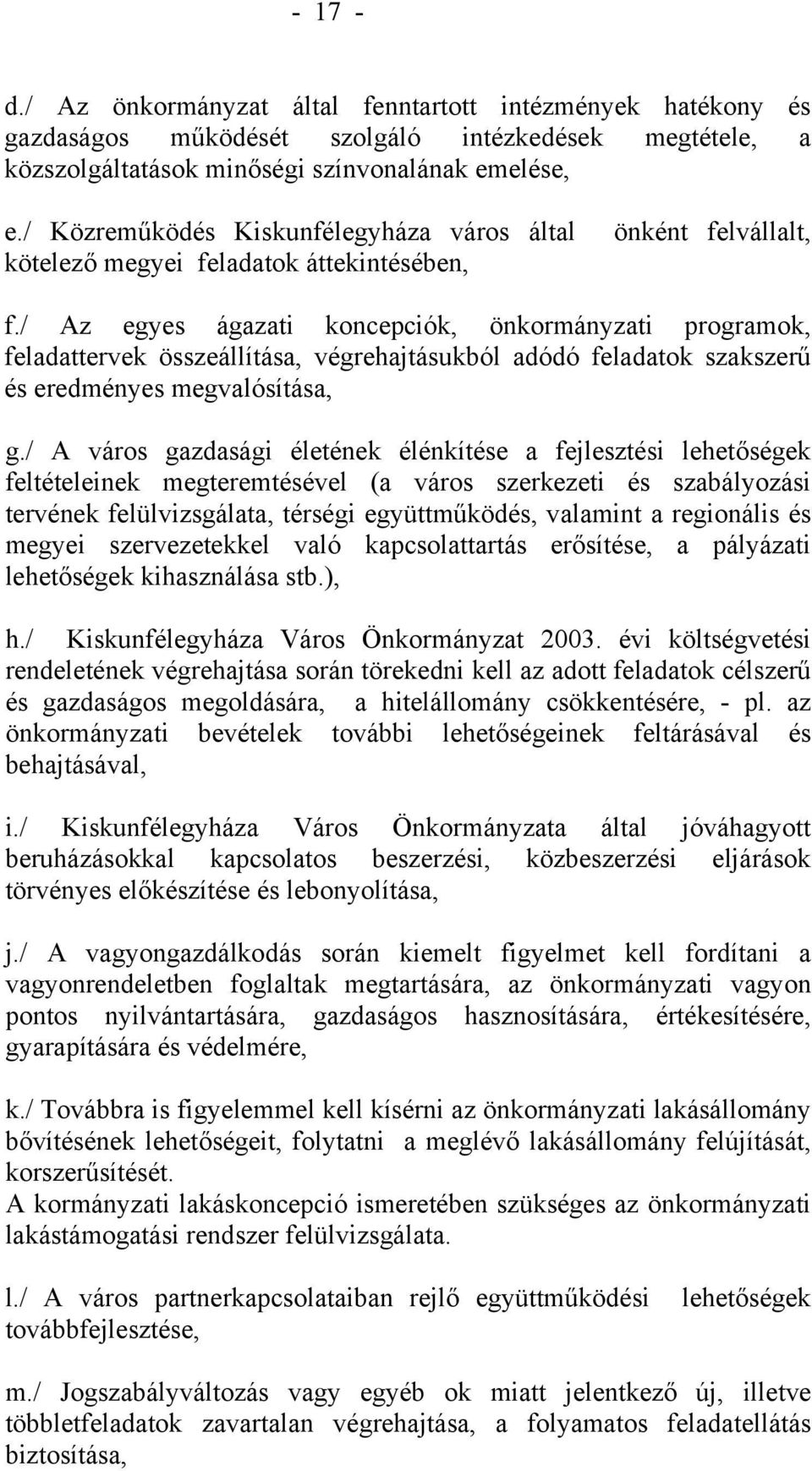 / Az egyes ágazati koncepciók, önkormányzati programok, feladattervek összeállítása, végrehajtásukból adódó feladatok szakszerű és eredményes megvalósítása, g.