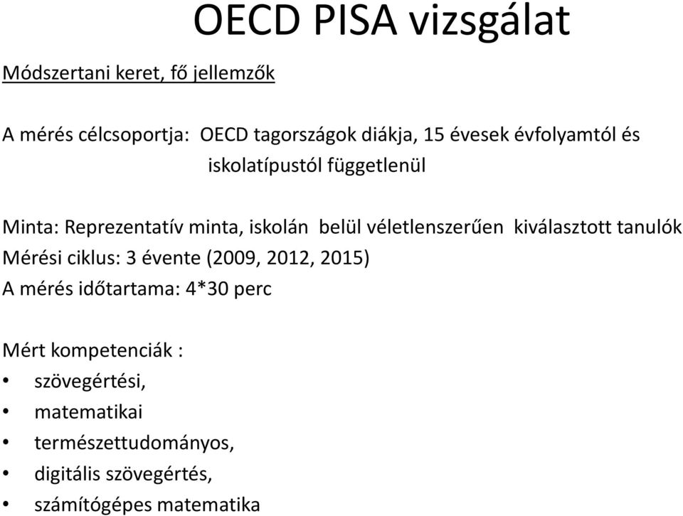 véletlenszerűen kiválasztott tanulók Mérési ciklus: 3 évente (2009, 2012, 2015) A mérés időtartama: