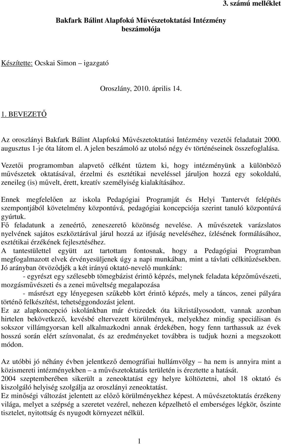 Vezetıi programomban alapvetı célként tőztem ki, hogy intézményünk a különbözı mővészetek oktatásával, érzelmi és esztétikai neveléssel járuljon hozzá egy sokoldalú, zeneileg (is) mővelt, érett,