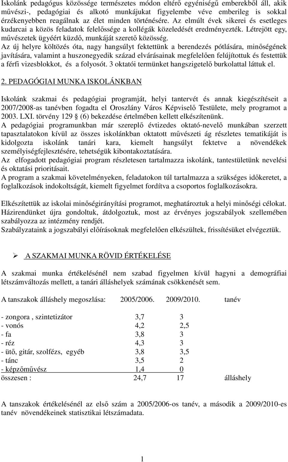 Az új helyre költözés óta, nagy hangsúlyt fektettünk a berendezés pótlására, minıségének javítására, valamint a huszonegyedik század elvárásainak megfelelıen felújítottuk és festettük a férfi