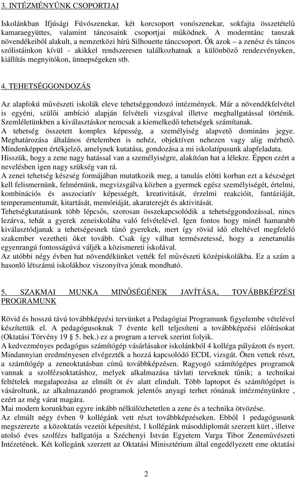 İk azok a zenész és táncos szólistáinkon kívül - akikkel rendszeresen találkozhatnak a különbözı rendezvényeken, kiállítás megnyitókon, ünnepségeken stb. 4.