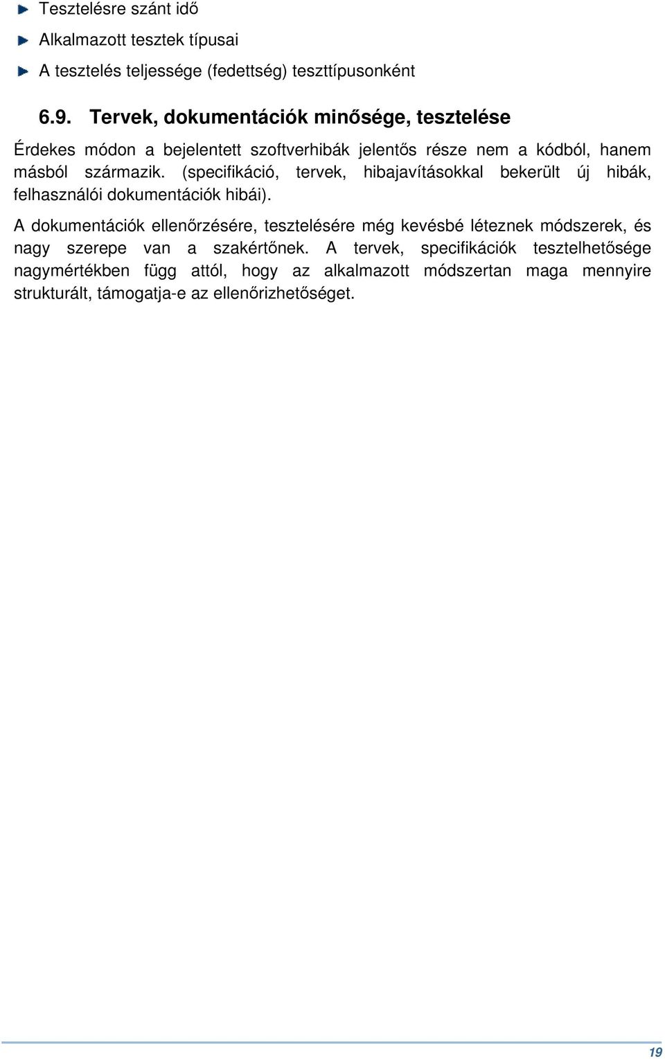 (specifikáció, tervek, hibajavításokkal bekerült új hibák, felhasználói dokumentációk hibái).