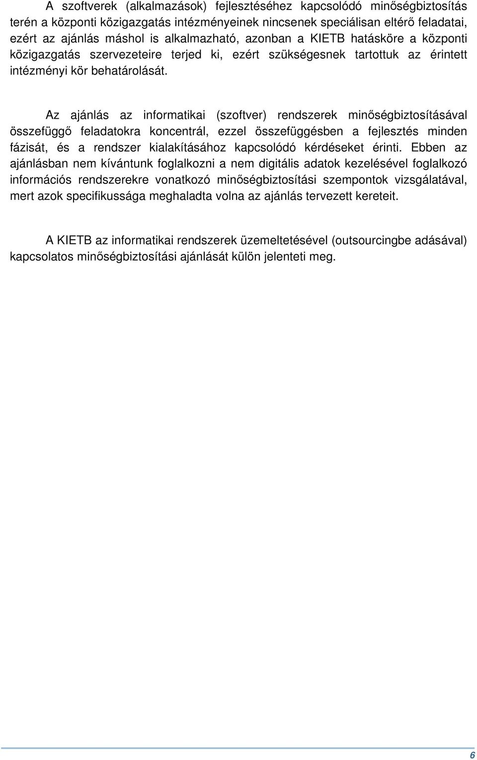 Az ajánlás az informatikai (szoftver) rendszerek minőségbiztosításával összefüggő feladatokra koncentrál, ezzel összefüggésben a fejlesztés minden fázisát, és a rendszer kialakításához kapcsolódó
