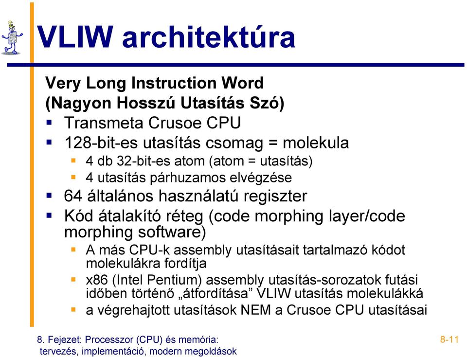 morphing layer/code morphing software) A más CPU-k assembly utasításait tartalmazó kódot molekulákra fordítja x86 (Intel Pentium)