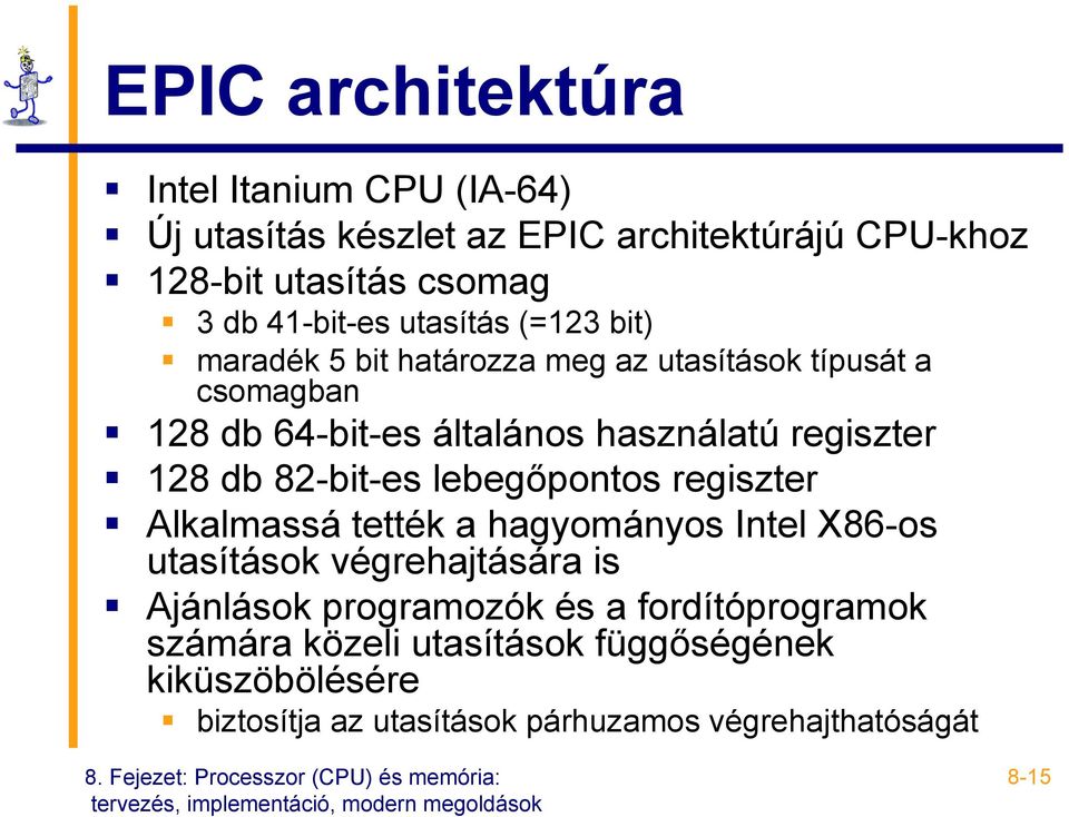 db 82-bit-es lebegőpontos regiszter Alkalmassá tették a hagyományos Intel X86-os utasítások végrehajtására is Ajánlások programozók és