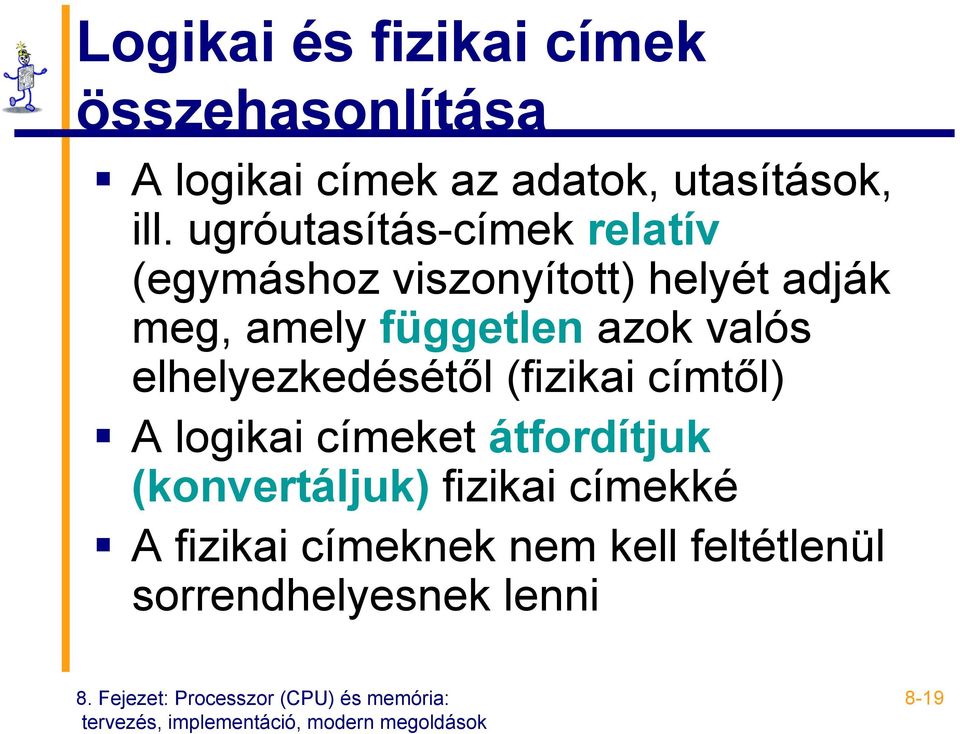 azok valós elhelyezkedésétől (fizikai címtől) A logikai címeket átfordítjuk