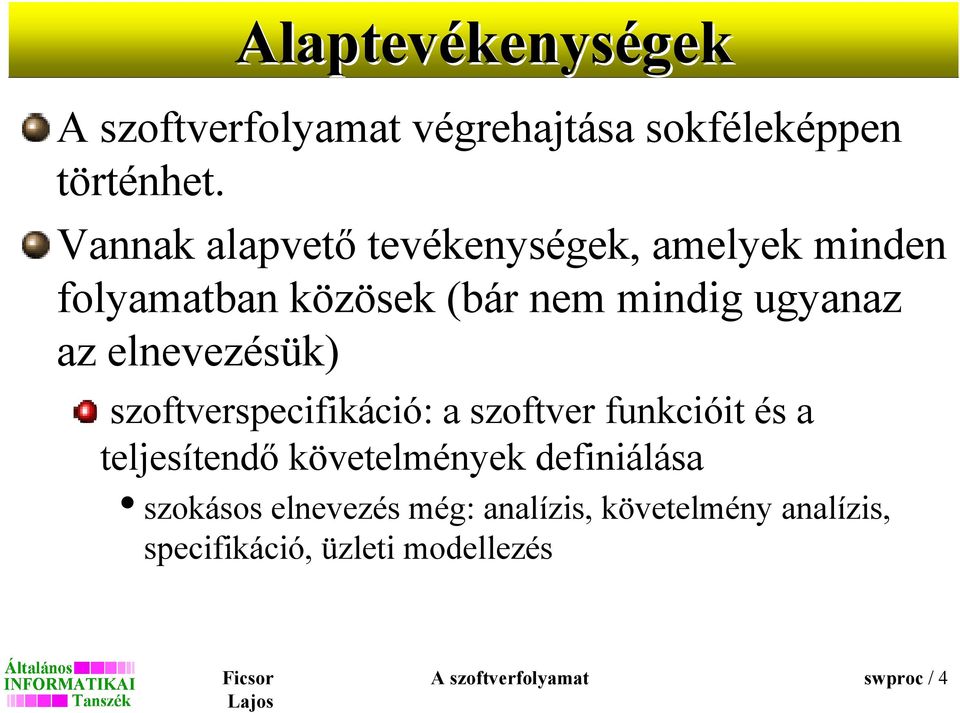 elnevezésük) szoftverspecifikáció: a szoftver funkcióit és a teljesítendı követelmények