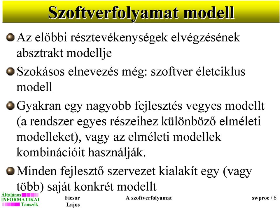 rendszer egyes részeihez különbözı elméleti modelleket), vagy az elméleti modellek kombinációit