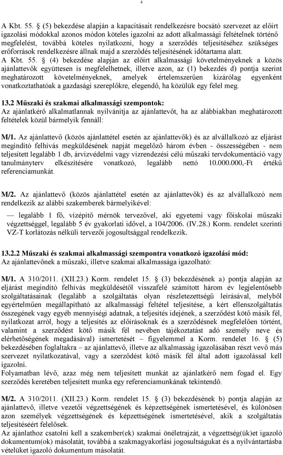 nyilatkozni, hogy a szerződés teljesítéséhez szükséges erőforrások rendelkezésre állnak majd a szerződés teljesítésének időtartama alatt. A Kbt. 55.