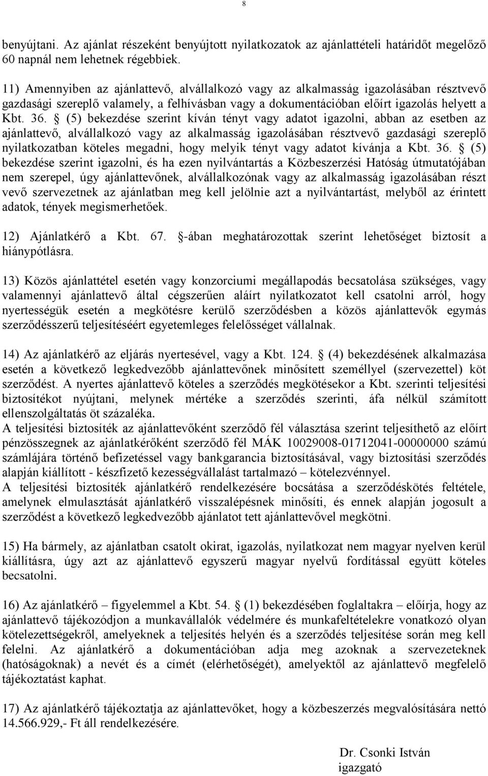 (5) bekezdése szerint kíván tényt vagy adatot igazolni, abban az esetben az ajánlattevő, alvállalkozó vagy az alkalmasság igazolásában résztvevő gazdasági szereplő nyilatkozatban köteles megadni,